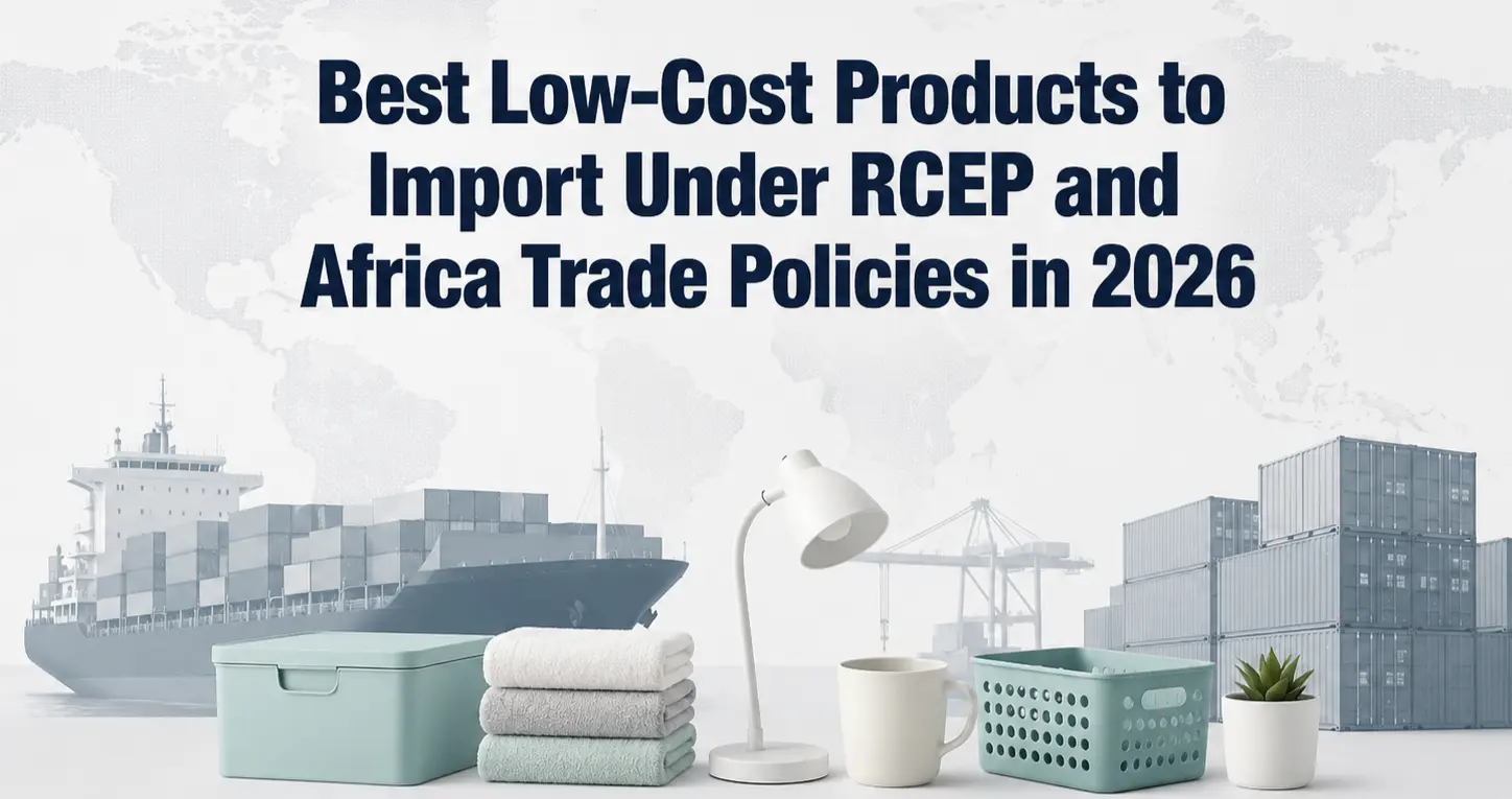 best low cost products to import under rcep and africa trade policies 2026050707300731